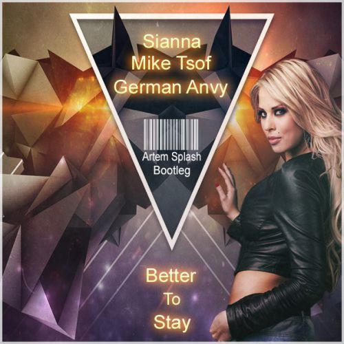 Sianna, Mike Tsoff & German Avny - Better To Stay (Artem Splash Bootleg).mp3