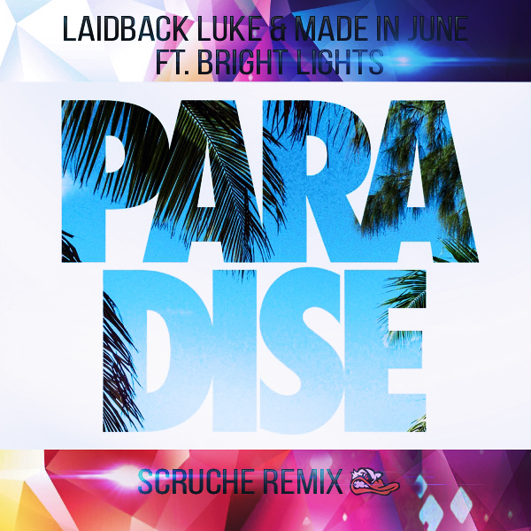 Laidback Luke & Made In June ft. Bright Lights - Paradise (Scruche Remix) [2017]