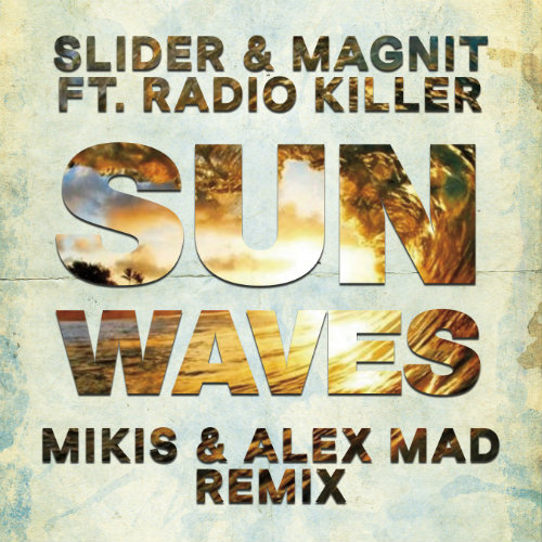 Slider & Magnit Feat. Radio Killer - Sunwaves (Mikis & Alex Mad Remix) [2017]