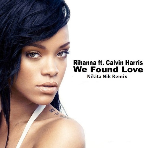 Rihanna feat. Calvin Harris - We Found Love (Nikita Nik Remix) [2017]