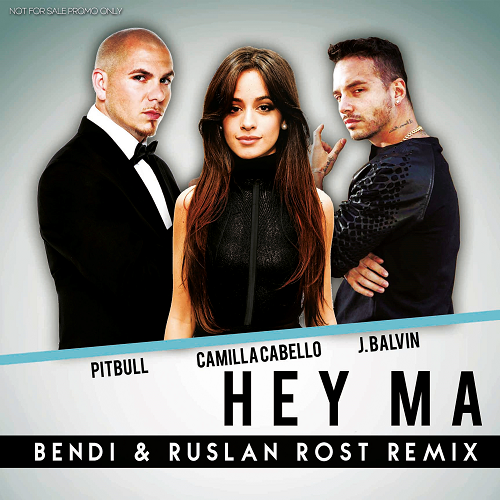 Pitbull & J. Balvin feat. Camila Cabello  Hey Ma (Bendi & Ruslan Rost Remix) [2017]