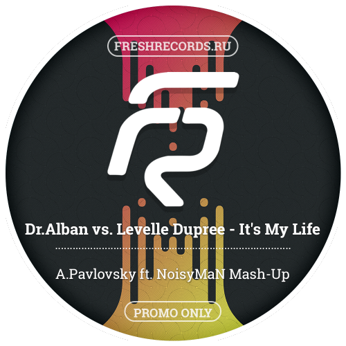 Dr.Alban vs. Levelle Dupree - It's My Life (A.Pavlovsky ft. Noisyman Mash-Up) [2017]