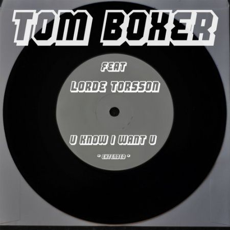 Tom Boxer, Lorde Torsson - U Know I Want U (Extended) [Tom Boxer Music].mp3