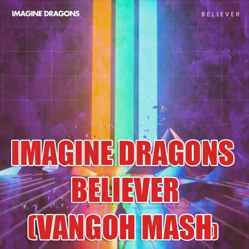 Imagine Dragons  Believer (Van Gogh Mash) [2017]