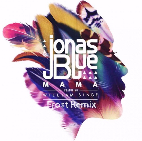 Jonas Blue feat William Singe  Mama (DJ Frost Remix) [2017]