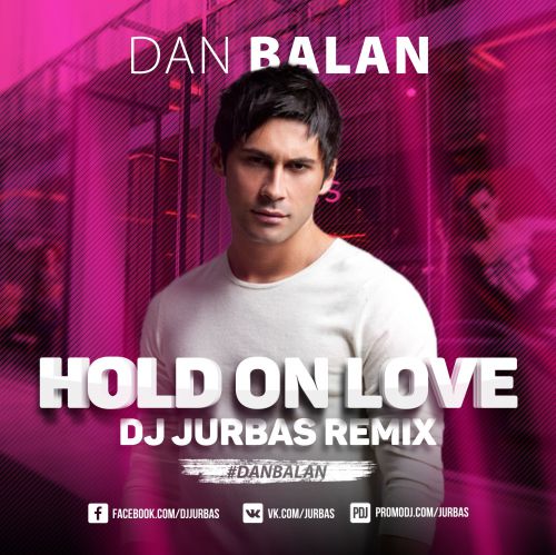 Dan Balan - Hold On Love (Dj Jurbas Remix) [2017]
