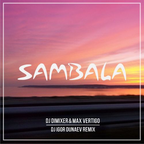 DJ DimixeR feat. Max Vertigo - Sambala (DJ Igor Dunaev remix).mp3