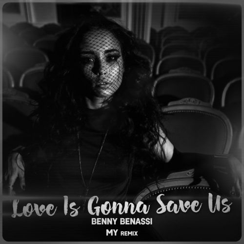 Benny Benassi - Love Is Gonna Save Us (My Remix) [2017]