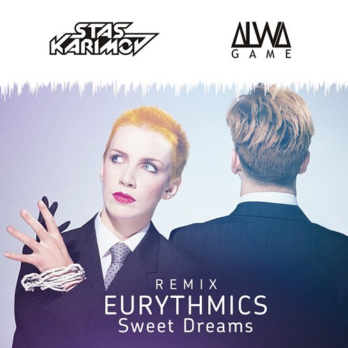 Eurythmics - Sweet Dreams (Dj Karimov & Alwa Game Remix) [2017]