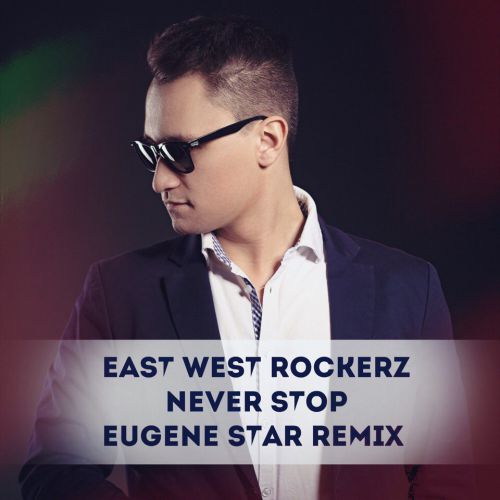 East West Rockers - Never Stop (Eugene Star Remix) Extended.mp3