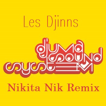 Djuma Soundsystem - Les Djinns (Nikita Nik Remix) [2017]