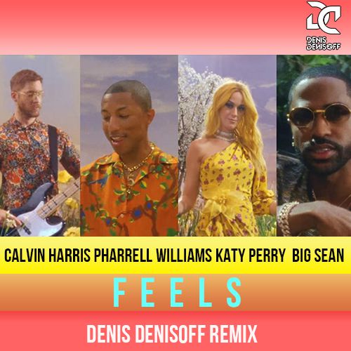 Calvin Harris ft. Pharrell Williams, Katy Perry, Big Sean - Feels (Denis Denisoff Remix) [2017]