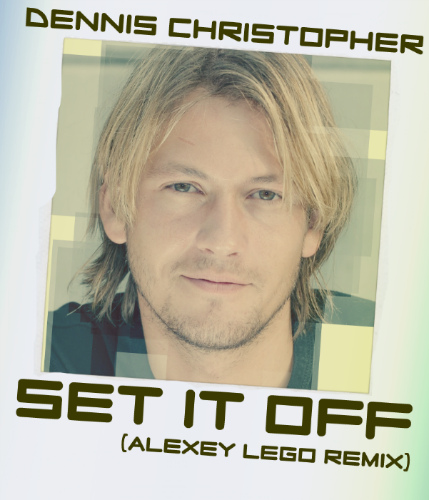 Dennis Christopher - Set It Off (Alexey Lego Remix) [2017]