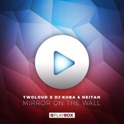 twoloud x DJ Kuba & Neitan - Mirror On The Wall (Original Mix).mp3