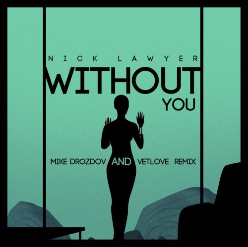 Nick Lawyer - Without You (Vetlove & Mike Drozdov Remix) [2017]