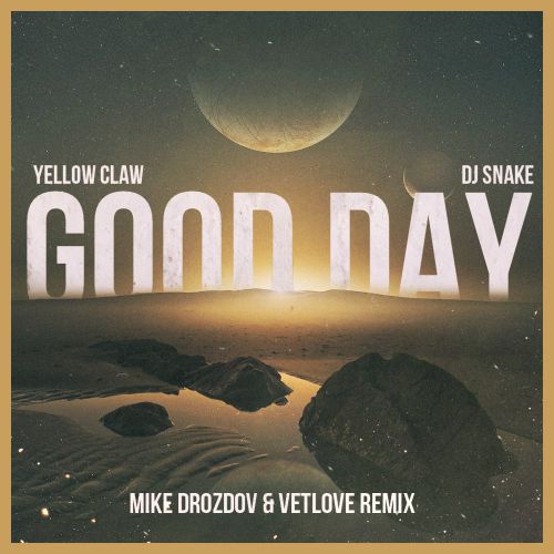 Yellow Claw - Good Day (Vetlove & Mike Drozdov Remix) [2017]