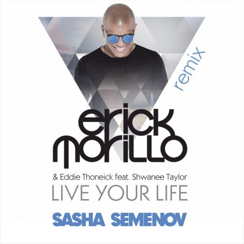 Erick Morillo & Eddie Thoneick feat. Shawnee Taylor - Live Your Life (Sasha Semenov Remix) [2017]