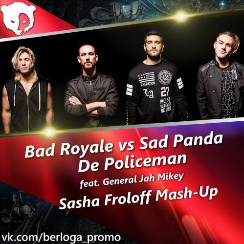 Bad Royale vs Sad Panda - De Policeman (feat. General Jah Mikey)(Sasha Froloff Mash-Up).mp3