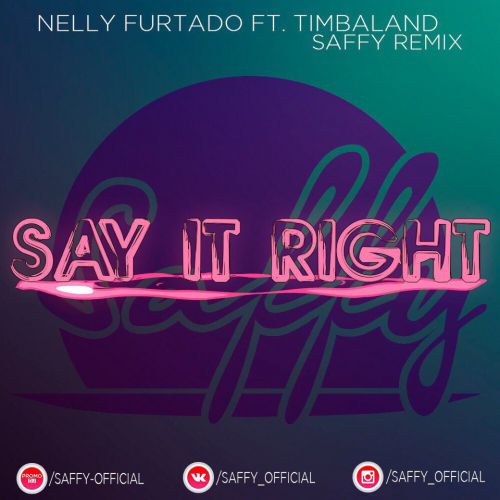 Nelly Furtado ft Timbaland - Say It Right (Saffy Remix) [2017]