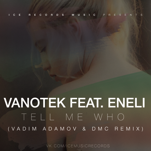 Vanotek feat. Eneli - Tell Me Who (Vadim Adamov & DMC Remix) (Radio Edit).mp3