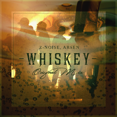 Z-noise & Arsen - Whiskey (Original Mix) [2017]
