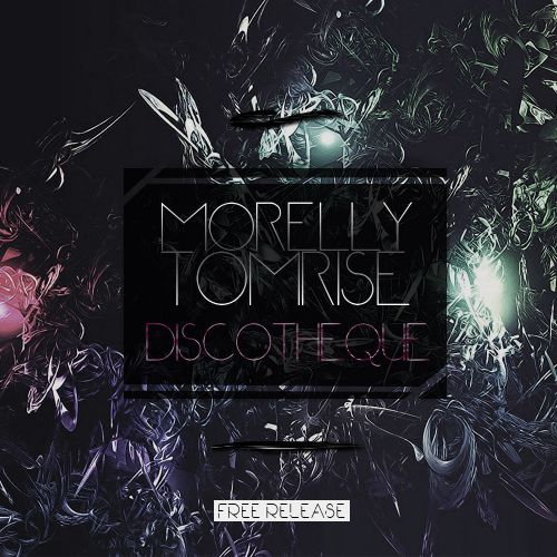 Morelly & Tom-Rise - Discotheque (Original Mix) [2017]
