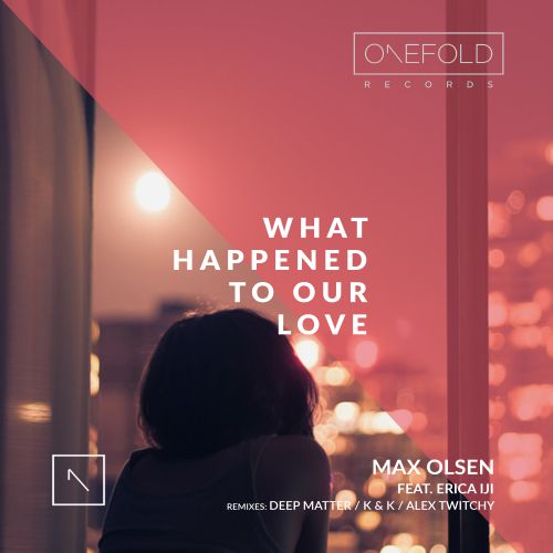 Max Olsen Ft. Erica iJi - What Happened To Our Love (Deep Matter Remix) [OneFold Records].mp3