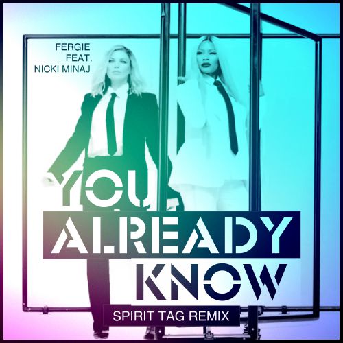 Fergie feat. Nicki Minaj - You Already Know (Spirit Tag Remix) [2017]