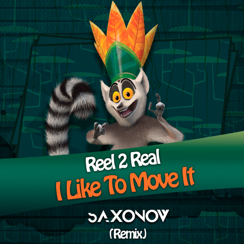 Reel To Real - I Like To Move It (Saxonov Remix) [2017]