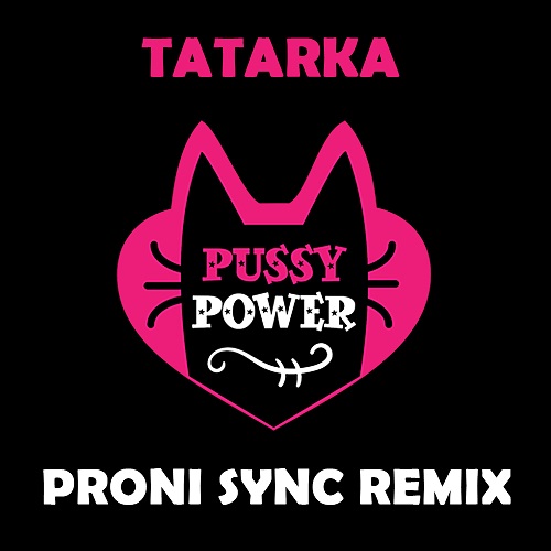 Tatarka - Pussy Power (Proni Sync Remix) [2017]