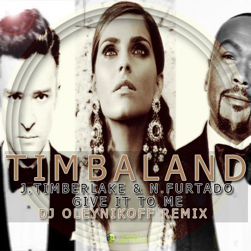 Timbaland feat. J. Timberlake & N. Furtado - Give It To Me (Dj Oleynikoff Remix) [2017]