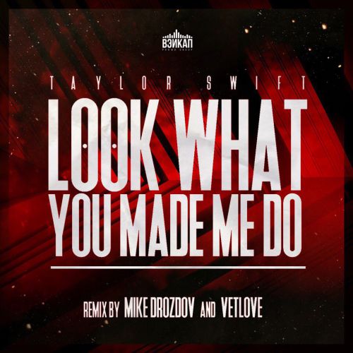 Taylor Swift - Look What You Made Me (VetLove & Mike Drozdov Remix).mp3