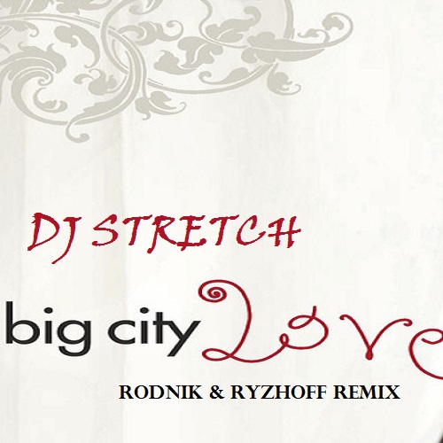 DJ Stretch - Big City Love (Rodnik & Ryzhoff Remix) [2017]