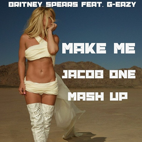 Britney Spears feat. G-Eazy vs. Tom Budin feat. Legran & Rosco - Make Me (Jacob One Mash Up) [2017]