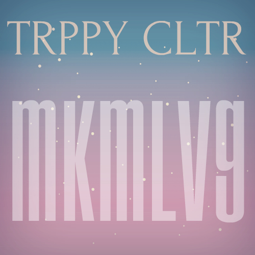 Trppy Cltr - Mkmlvg [2017]