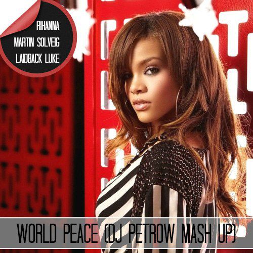 Rihanna & Martin Solveig & Laidback Luke - World  Peace (DJ Petrow Mash Up) [2015].mp3