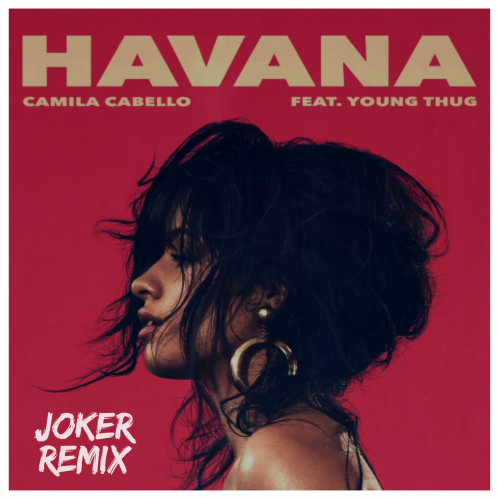 Camilla Cabello ft Young Thug - Havana (Joker Remix) [2017]
