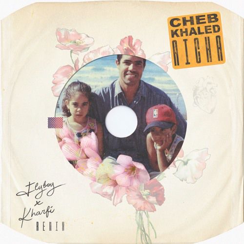 Cheb Khaled - Aicha (Flyboy & Kharfi Remix).mp3