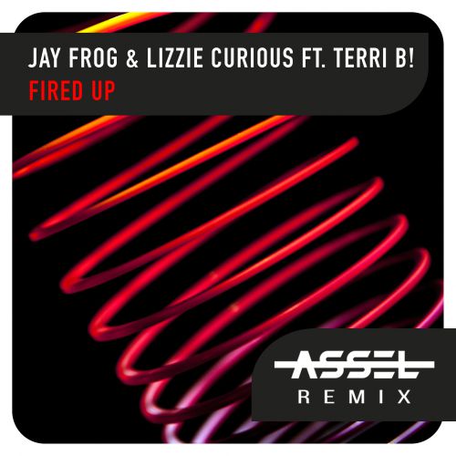 Jay Frog & Lizzie Curious Ft. Terri B! - Fired Up (Assel Remix).mp3