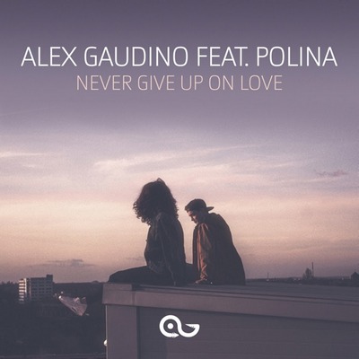 Alex Gaudino feat. Polina - Never Give Up on Love.mp3
