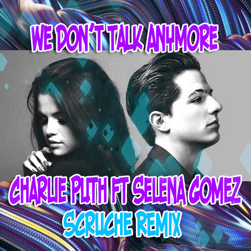 Charlie Puth Ft Selena Gomez - We Don't Talk Anymore (Scruche Remix).mp3