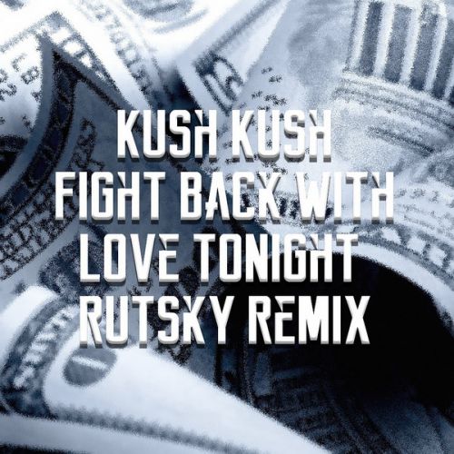 Kush Kush - Fight Back With Love Tonight (Rutsky Remix).mp3