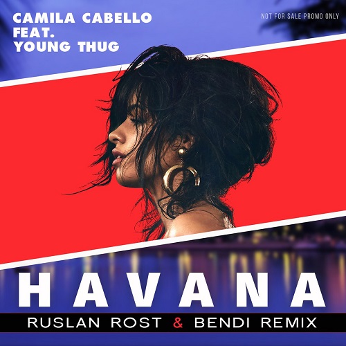 Camila Cabello feat. Young Thug   Havana (Ruslan Rost & Bendi Remix) [2017]