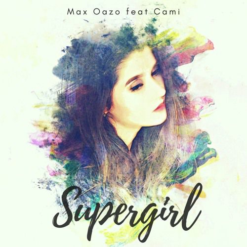 Max Oazo feat. Cami - Supergirl (Extended Mix) [2017]