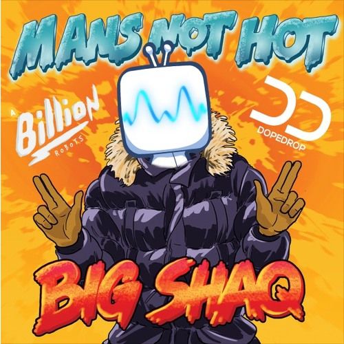 Big Shaq - Man's Not Hot (A Billion Robots, Dopedrop Remix) [2017]