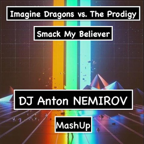 Imagine Dragons vs. Prodigy - Smack My Believer (DJ NEMIROV MashUp).mp3.mp3