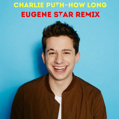Charlie Puth - How Long (Eugene Star Remix) [2017]