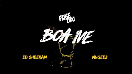 Fuse ODG - Boa Me feat. Ed Sheeran, Mugeez.mp3