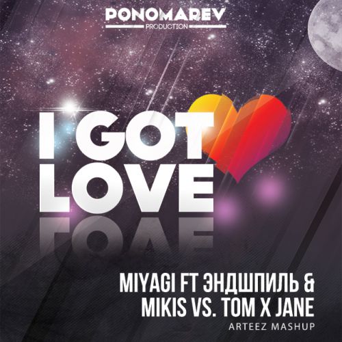 Miyagi ft  & Mikis vs. Tom x Jane - I Got Love (Arteez Mash Up) [2017]
