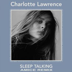 Charlotte Lawrence - Sleep Talking (Amice Remix).mp3